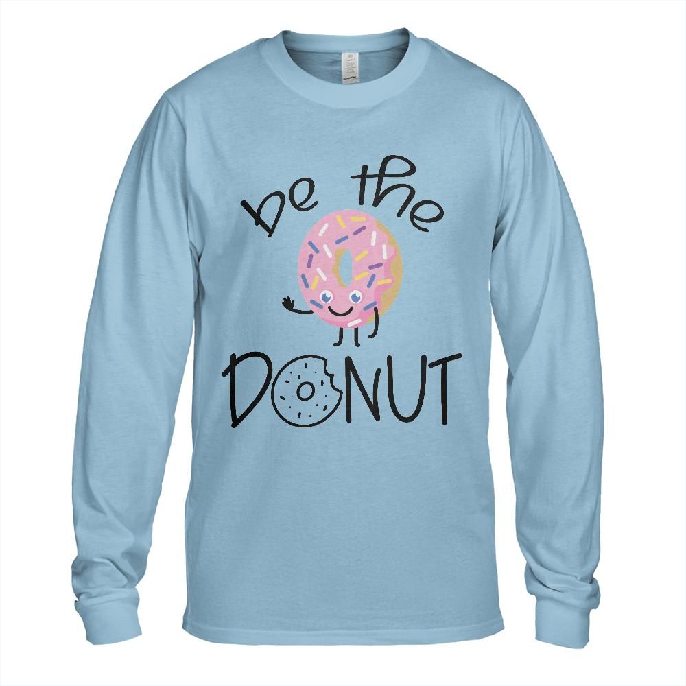 Be the Donut: Long Sleeve T-Shirt